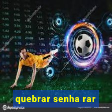 quebrar senha rar